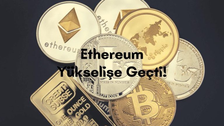 Ethereum Yükselişe Geçti!
