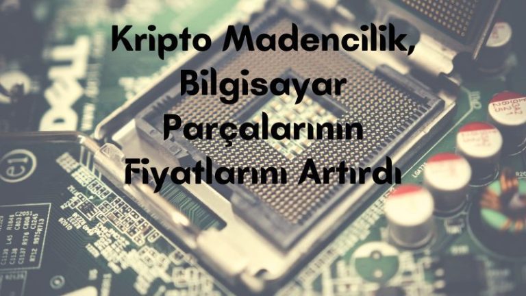 Kripto Madencilik Bilgisayar Parçalarının Fiyatlarını Artırdı