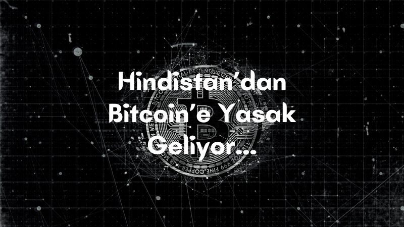 Hindistan’dan Bitcoin’e Yasak Geliyor...