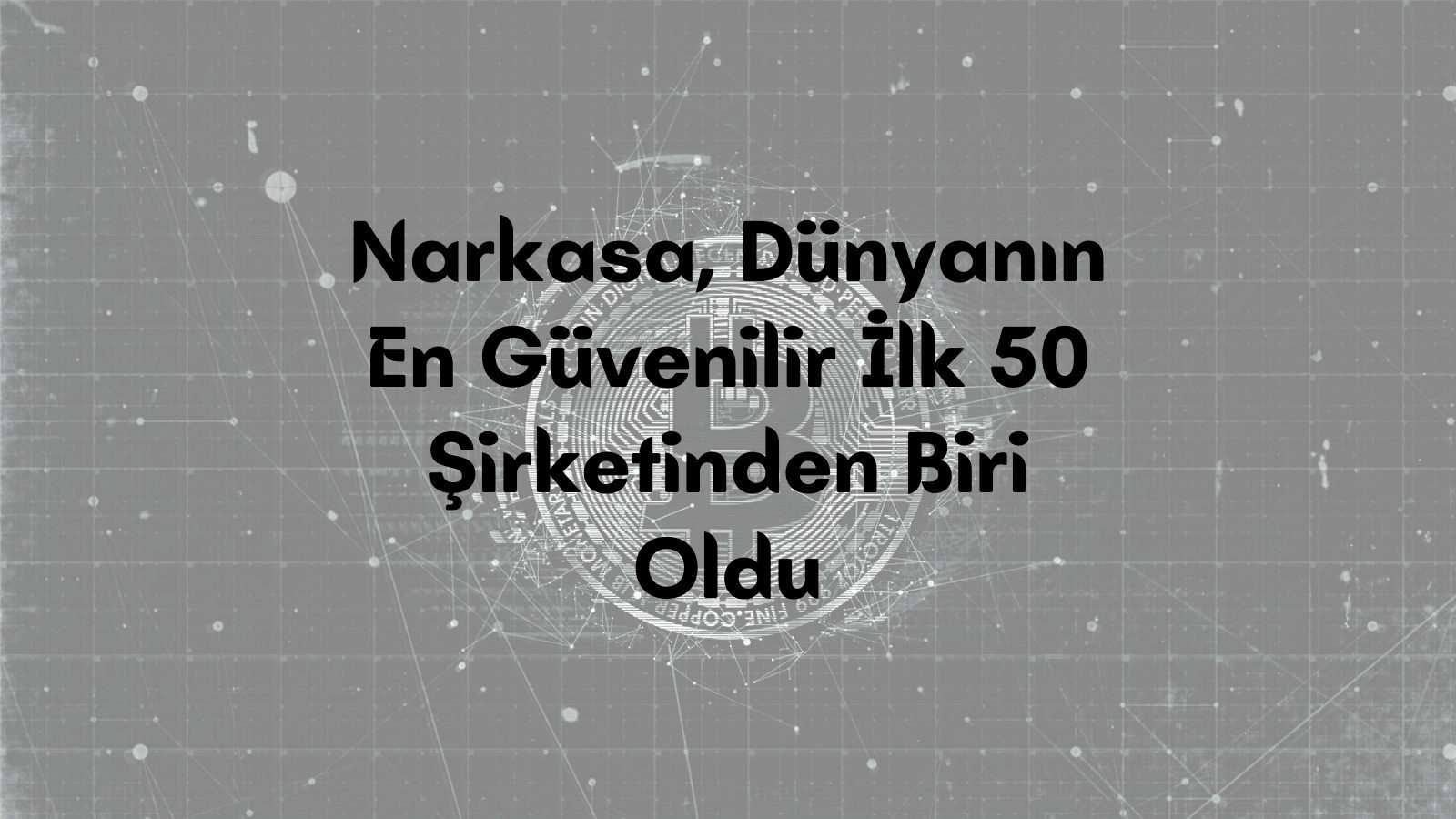 Narkasa, Dünyanın En Güvenilir İlk 50 Şirketinden Biri Oldu