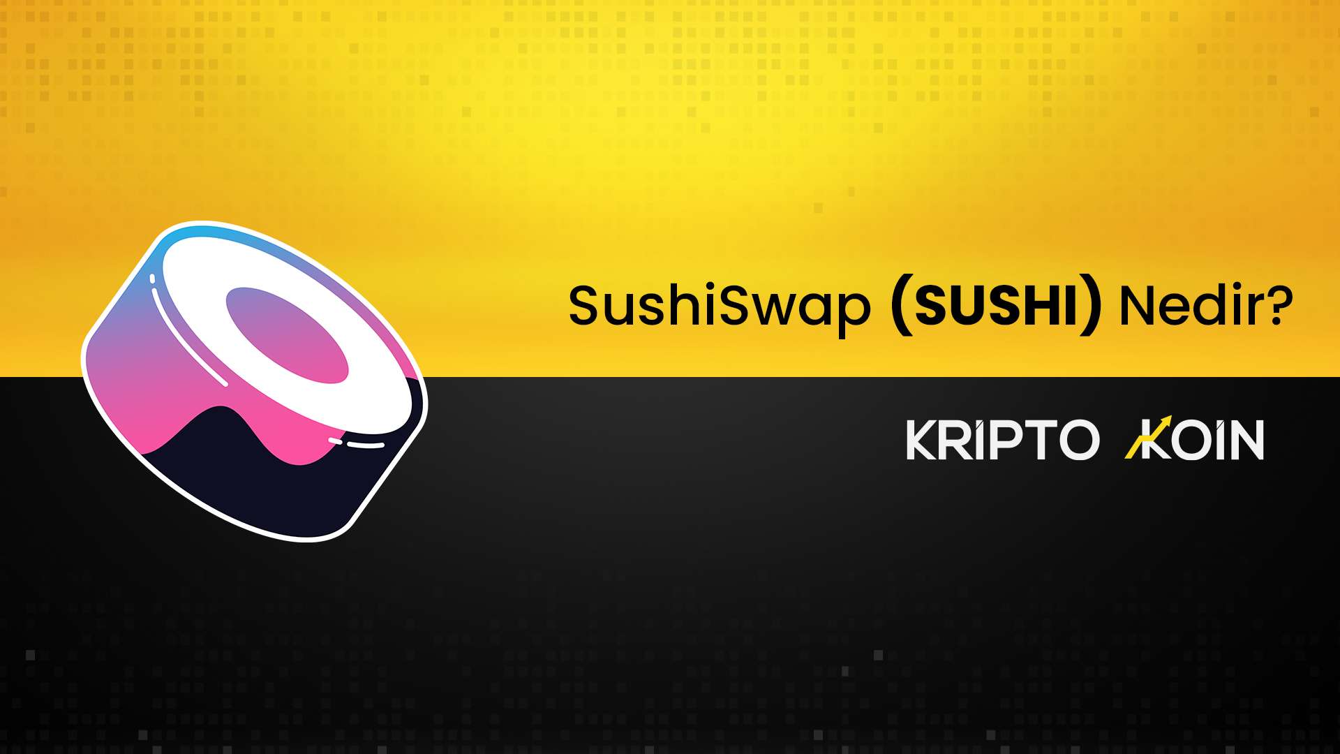 SushiSwap Nedir? SUSHI Coin Nasıl Alınır?