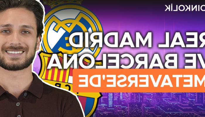 Barcelona ve Real Madrid’den Metaverse İştiraki