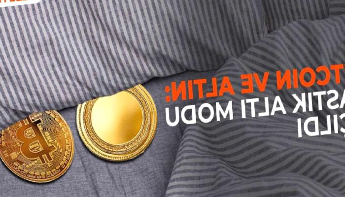 Bitcoin ve Altın: Yastık Altı Modu Açıldı