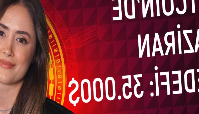 BITCOIN’DE HAZİRAN AMACI: 35.000$ 