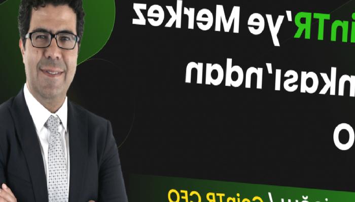 CoinTR’ye Merkez Bankası’ndan CEO!